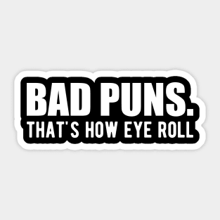 Bad Puns. That's how eye roll Sticker